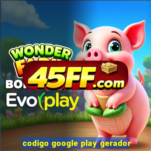 codigo google play gerador